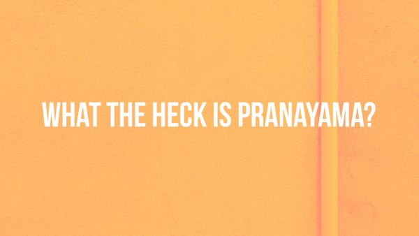 What The Heck Is Pranayama?