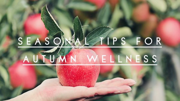 Seasonal Tips For Autumn Wellness