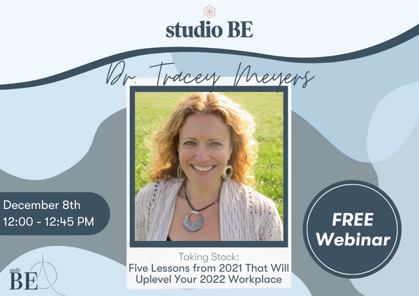 Mindful Reboarding: Five Lessons from 2021 That Will Uplevel Your 2022 Workplace with Dr. Tracey Meyers (Part 3)